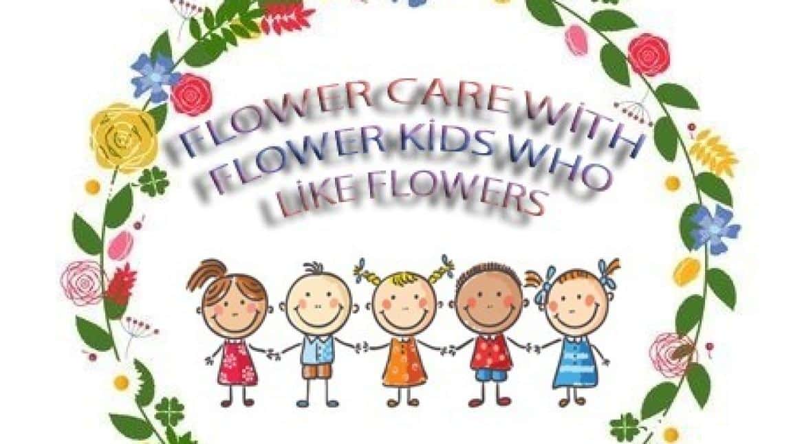 Etwinning Projemiz 'Flower Care With Flower Kids Who Like Flowers'  ( Çiçek Seven Çocuklarla Çiçek Bakımı )